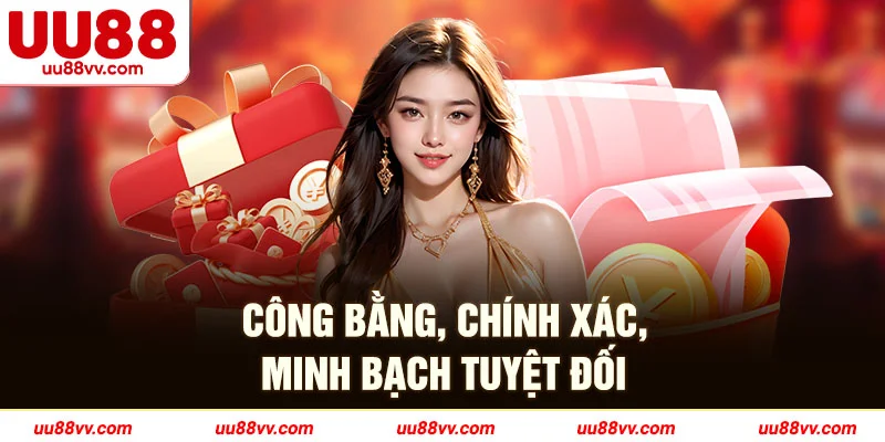 Công bằng, chính xác, minh bạch tuyệt đối