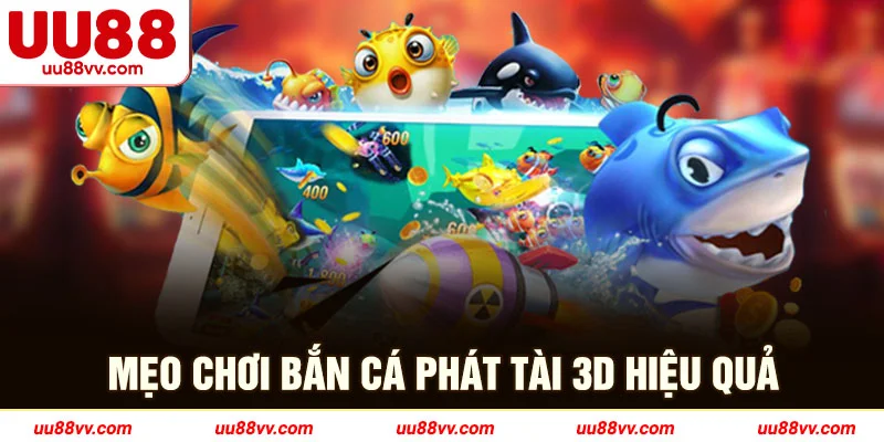 Mẹo chơi bắn cá phát tài 3D hiệu quả 