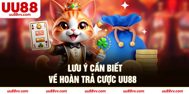 Lưu ý cần biết về hoàn trả cược UU88