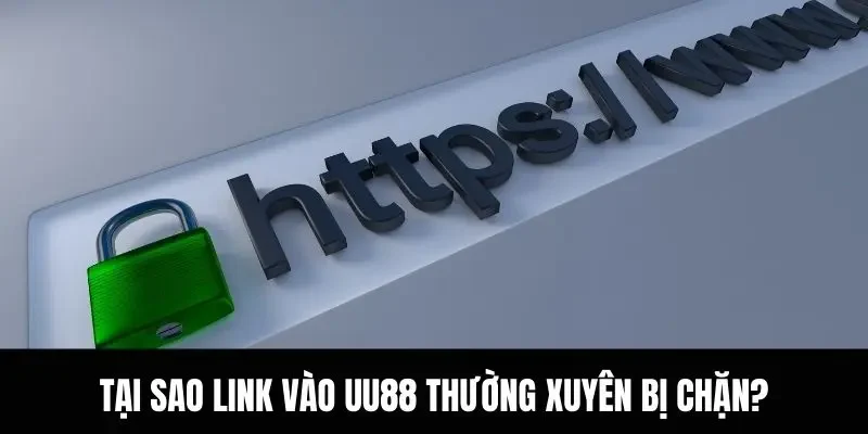 Những lý do nhà cái UU88 bị chặn truy cập vào